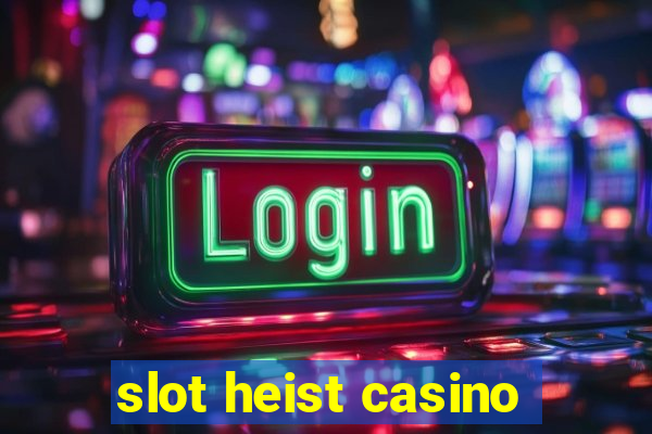 slot heist casino