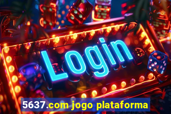 5637.com jogo plataforma