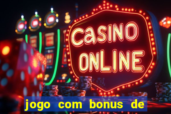 jogo com bonus de cadastro sem deposito