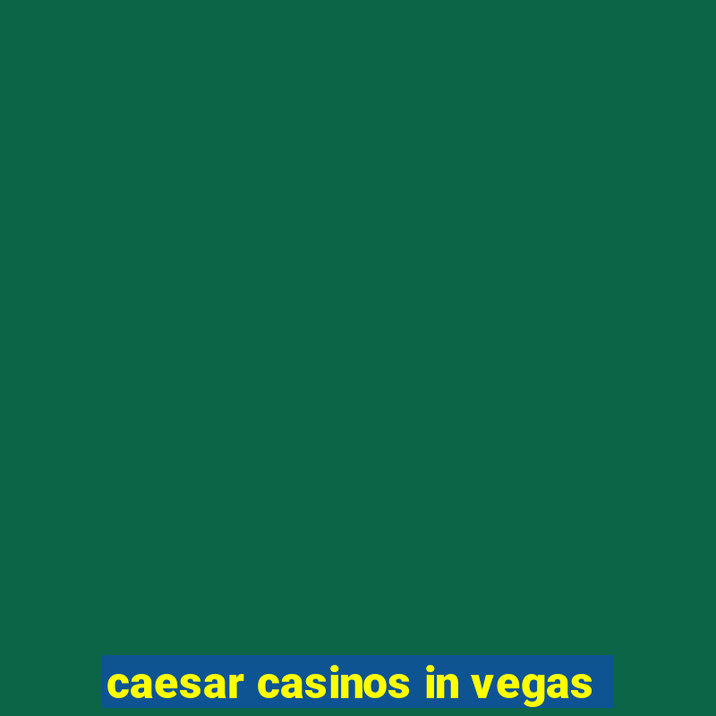 caesar casinos in vegas