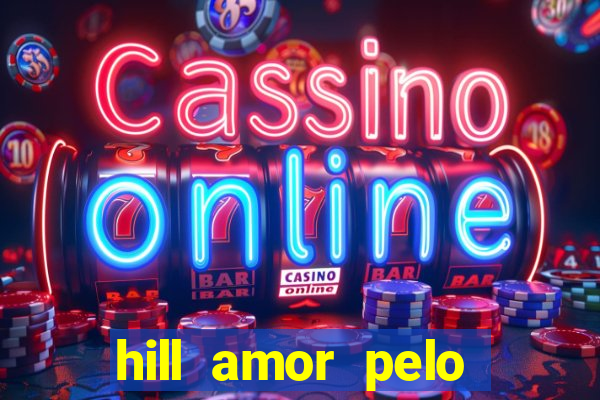 hill amor pelo jogo online