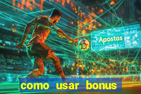 como usar bonus cassino vai de bet