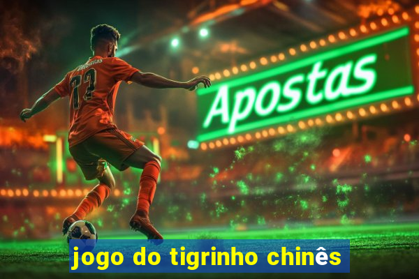 jogo do tigrinho chinês