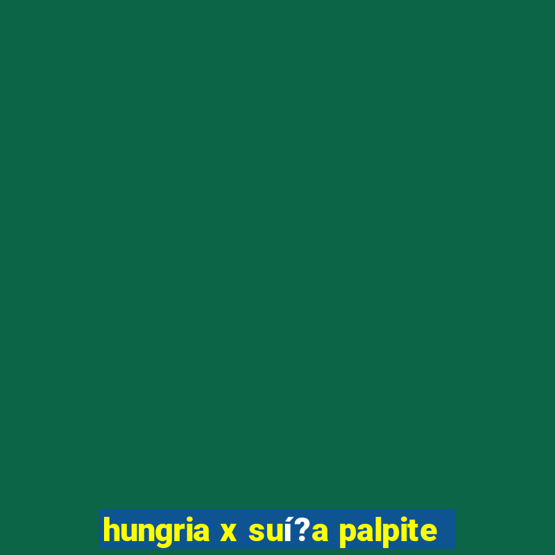 hungria x suí?a palpite