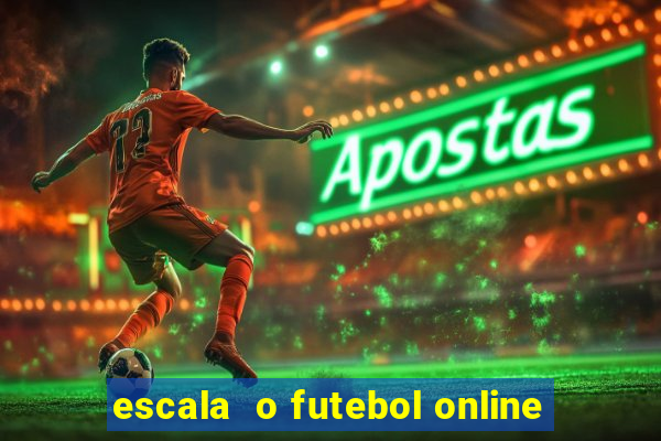 escala  o futebol online