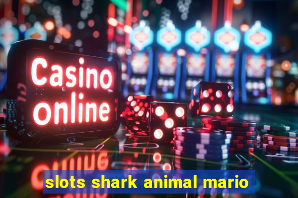 slots shark animal mario