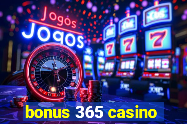 bonus 365 casino