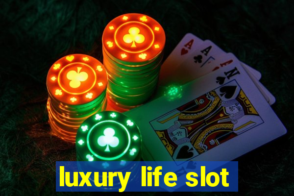 luxury life slot