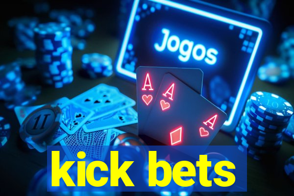 kick bets