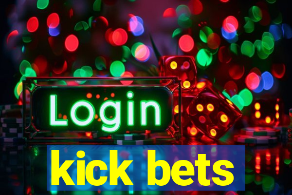 kick bets