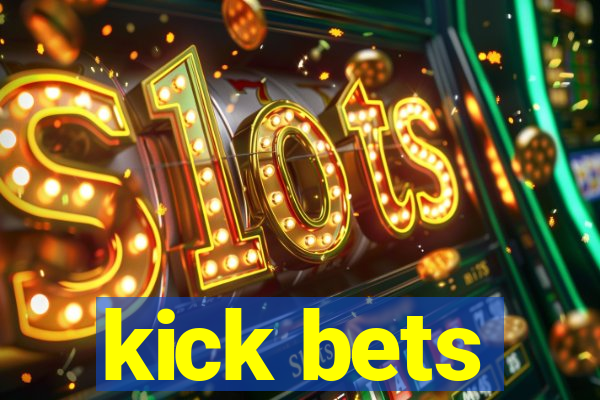 kick bets