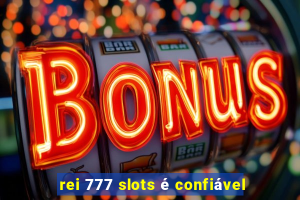 rei 777 slots é confiável