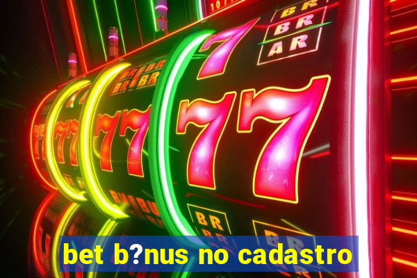 bet b?nus no cadastro