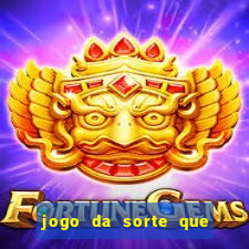 jogo da sorte que ganha dinheiro