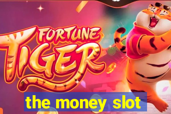 the money slot