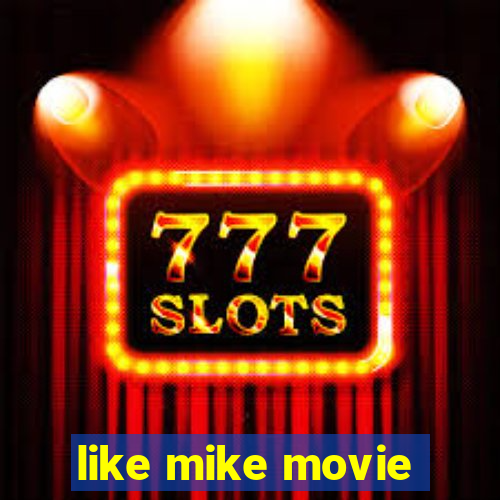 like mike movie