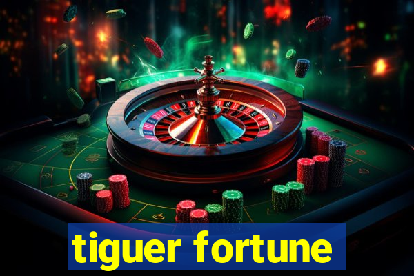 tiguer fortune