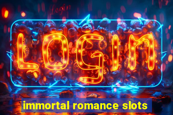 immortal romance slots