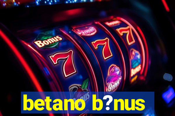 betano b?nus