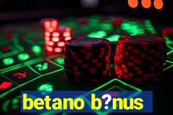 betano b?nus