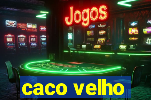 caco velho