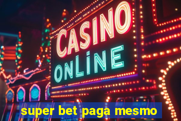 super bet paga mesmo