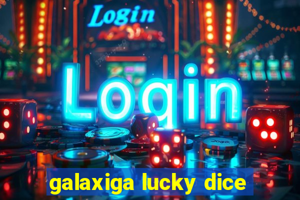 galaxiga lucky dice