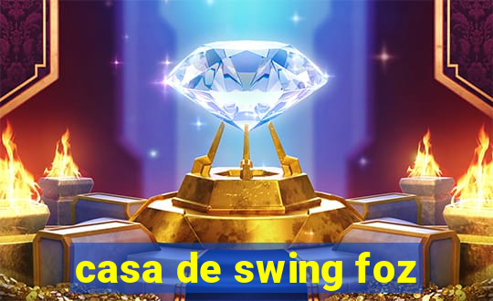 casa de swing foz