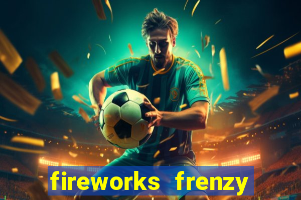 fireworks frenzy slot game