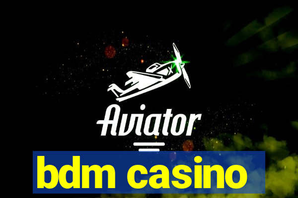 bdm casino