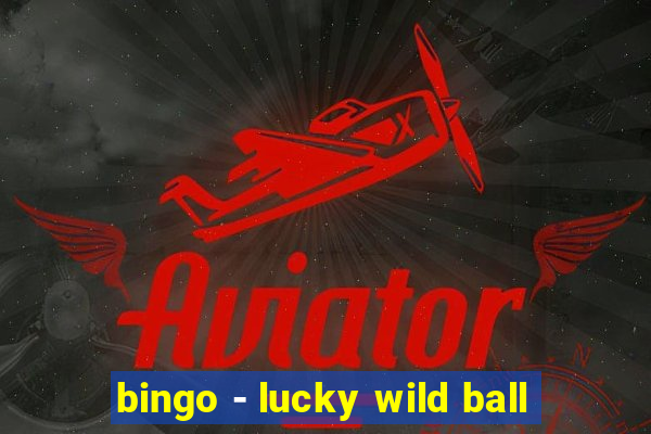 bingo - lucky wild ball