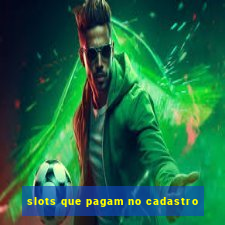 slots que pagam no cadastro