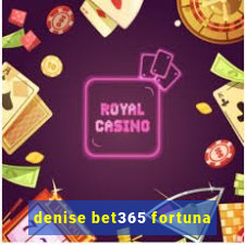 denise bet365 fortuna