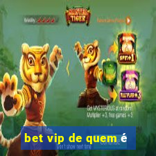 bet vip de quem é