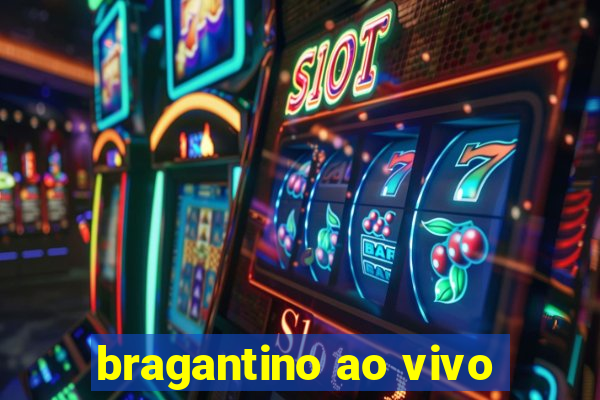 bragantino ao vivo