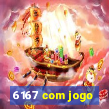 6167 com jogo