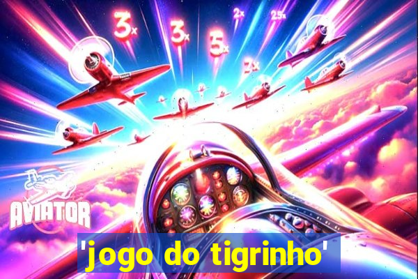 'jogo do tigrinho'