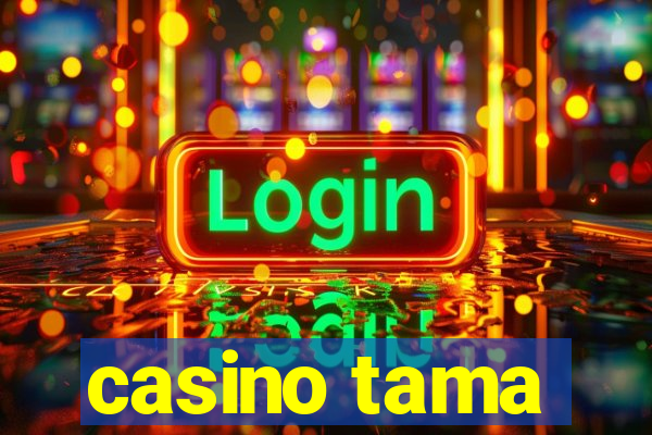 casino tama