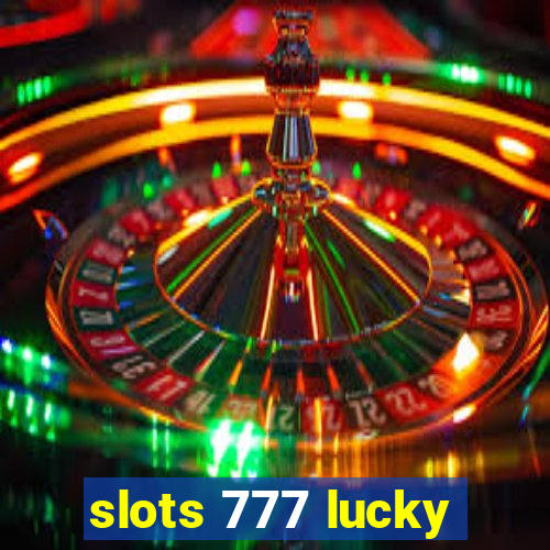 slots 777 lucky