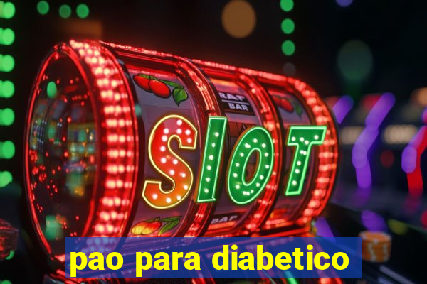 pao para diabetico