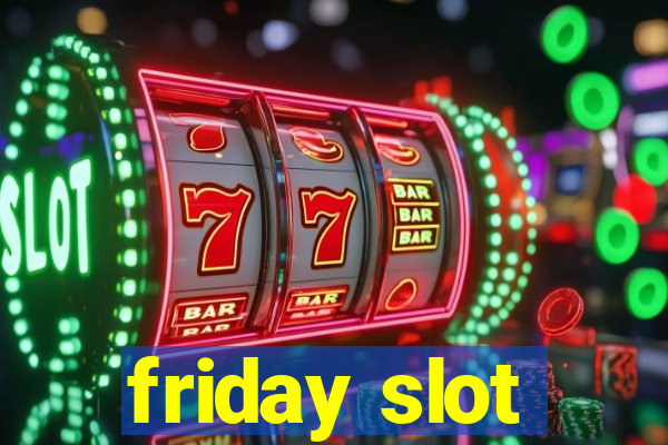 friday slot