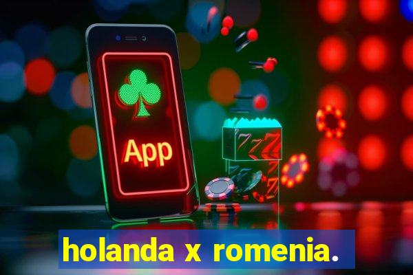 holanda x romenia.