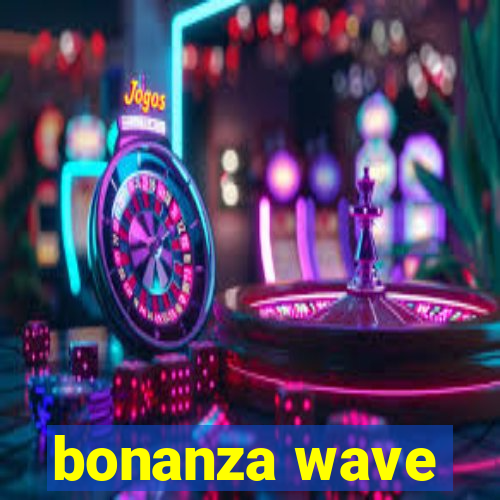 bonanza wave