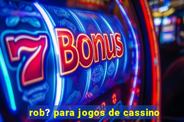 rob? para jogos de cassino