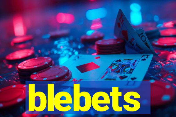 blebets