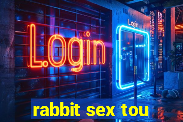 rabbit sex tou