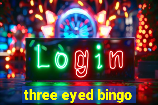 three eyed bingo