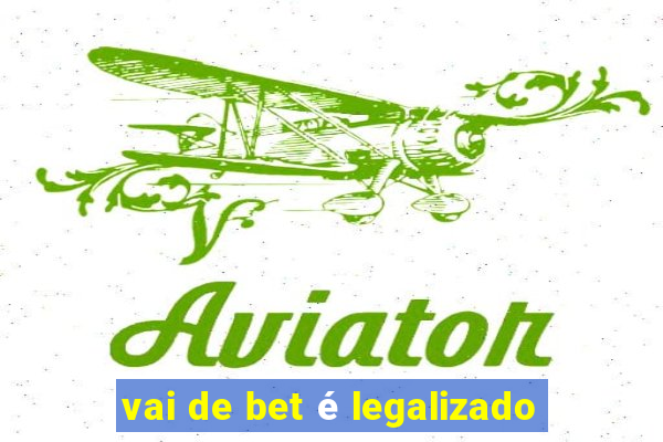 vai de bet é legalizado