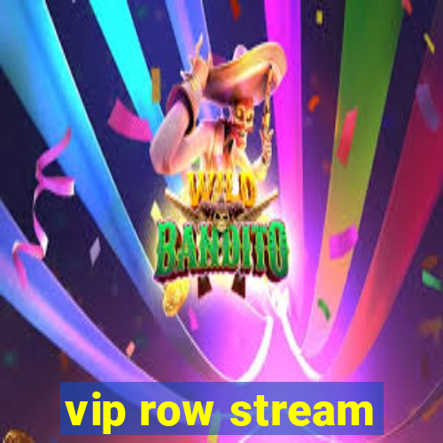 vip row stream