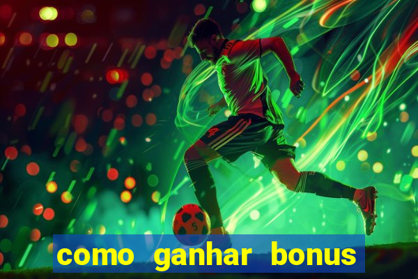 como ganhar bonus estrela bet